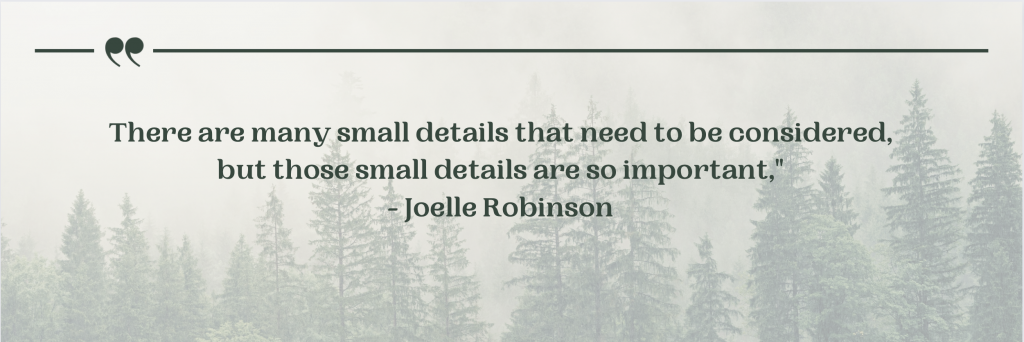 "There are many small details that need to be considered, but those small details are so important," quote from Joelle Robinson above a tree background.