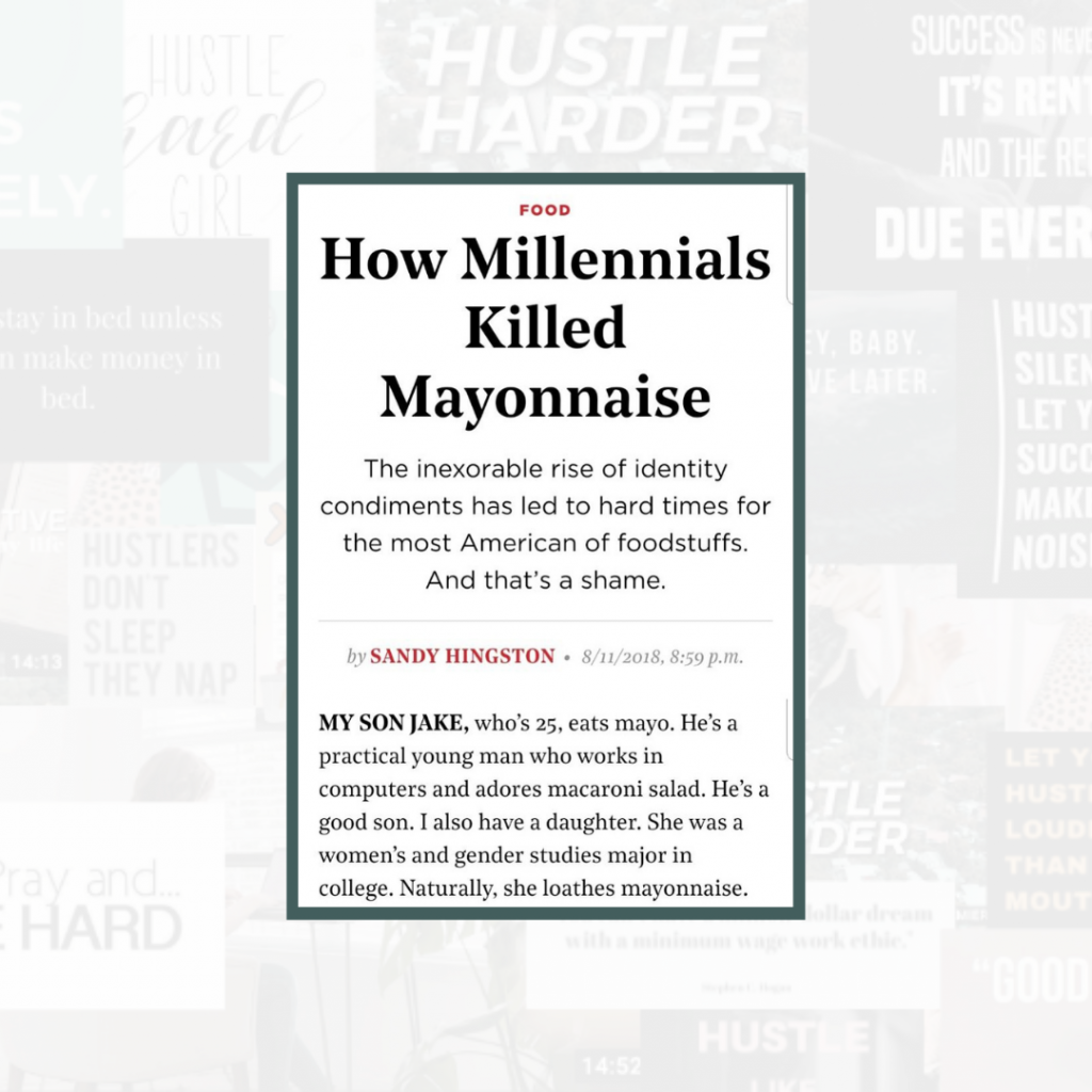 How Millennials Killed Mayonnaise — Just add it to the list. 